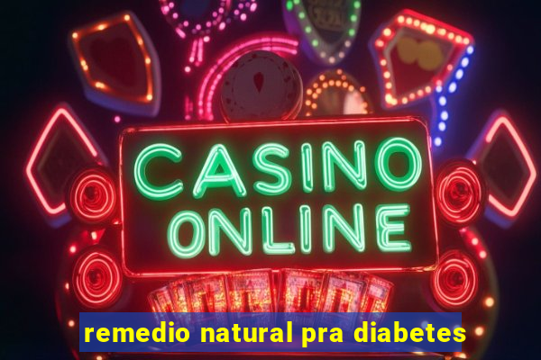 remedio natural pra diabetes